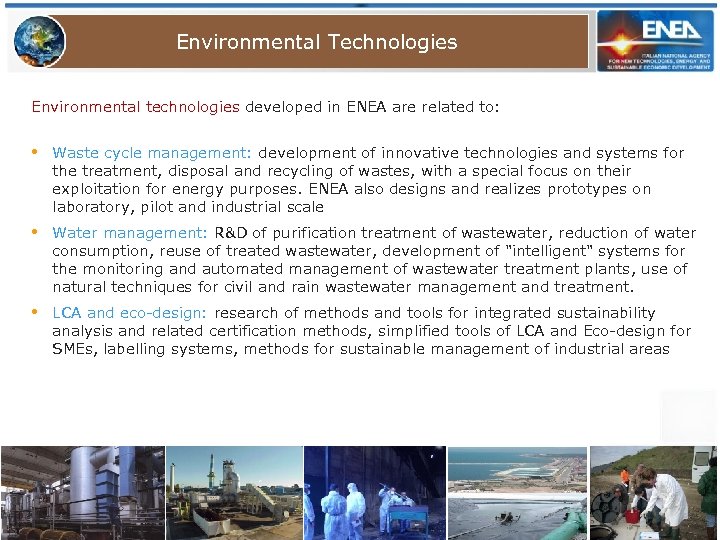Environmental Technologies Environmental technologies developed in ENEA are related to: • Waste cycle management: