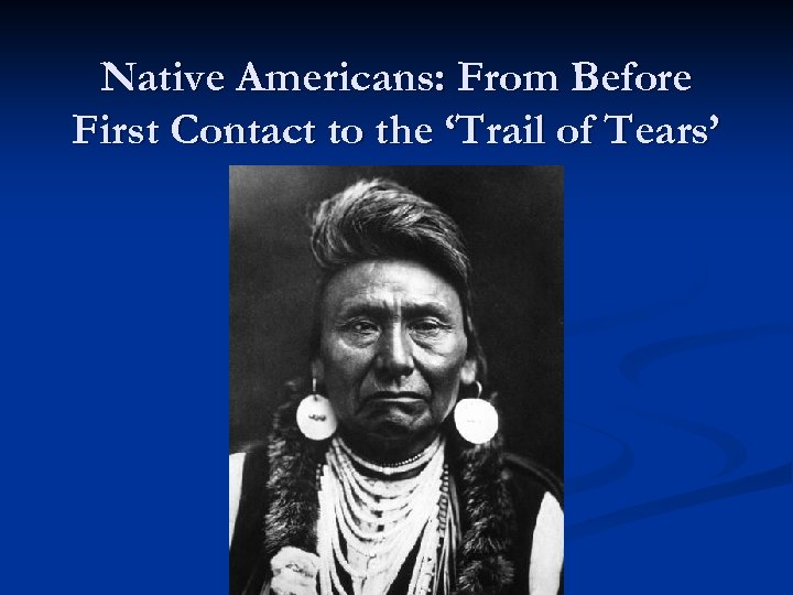 Native Americans: From Before First Contact to the ‘Trail of Tears’ 