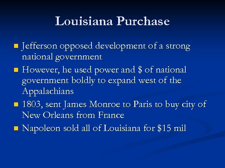 Louisiana Purchase Jefferson opposed development of a strong national government n However, he used