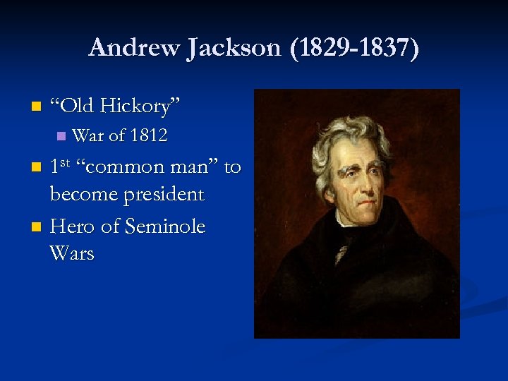 Andrew Jackson (1829 -1837) n “Old Hickory” n War of 1812 1 st “common