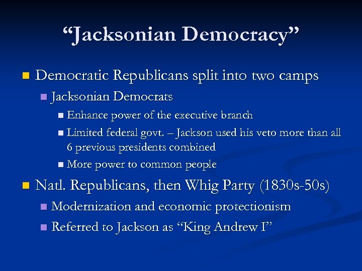 “Jacksonian Democracy” n Democratic Republicans split into two camps n Jacksonian Democrats n Enhance