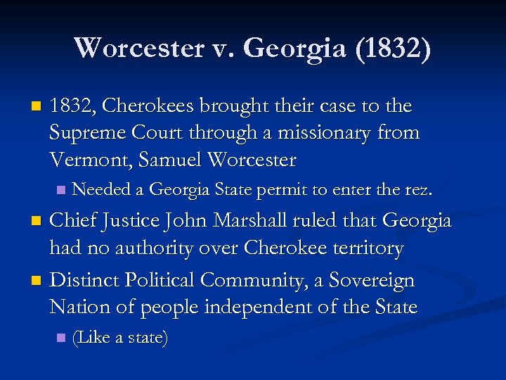 Worcester v. Georgia (1832) n 1832, Cherokees brought their case to the Supreme Court