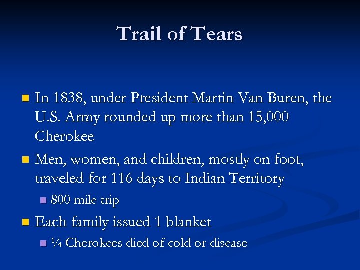 Trail of Tears In 1838, under President Martin Van Buren, the U. S. Army