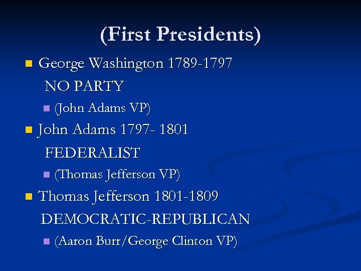 (First Presidents) n George Washington 1789 -1797 NO PARTY n n John Adams 1797