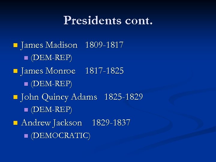 Presidents cont. n James Madison 1809 -1817 n n James Monroe 1817 -1825 n