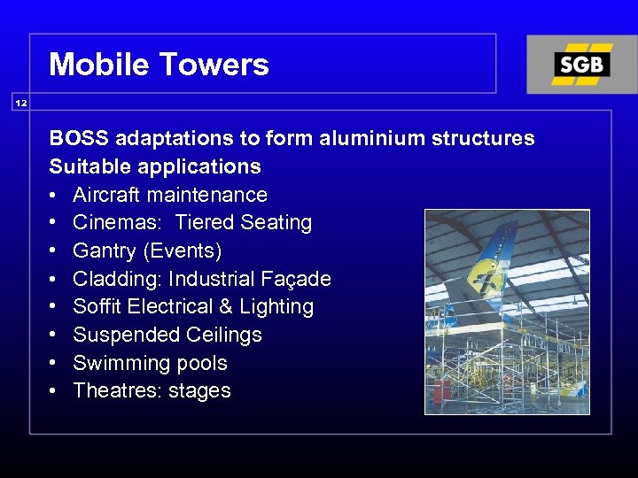 Mobile Towers 12 BOSS adaptations to form aluminium structures Suitable applications • Aircraft maintenance