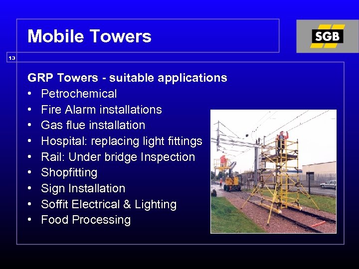 Mobile Towers 13 GRP Towers - suitable applications • Petrochemical • Fire Alarm installations