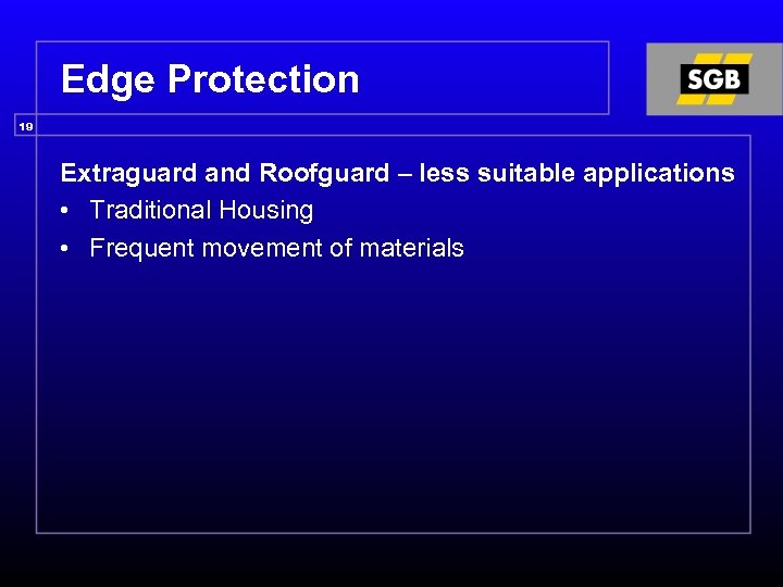 Edge Protection 19 Extraguard and Roofguard – less suitable applications • Traditional Housing •