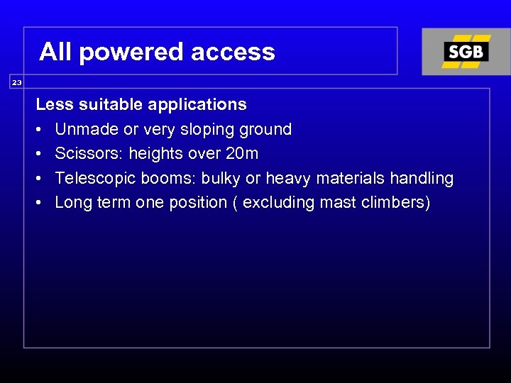 All powered access 23 Less suitable applications • Unmade or very sloping ground •