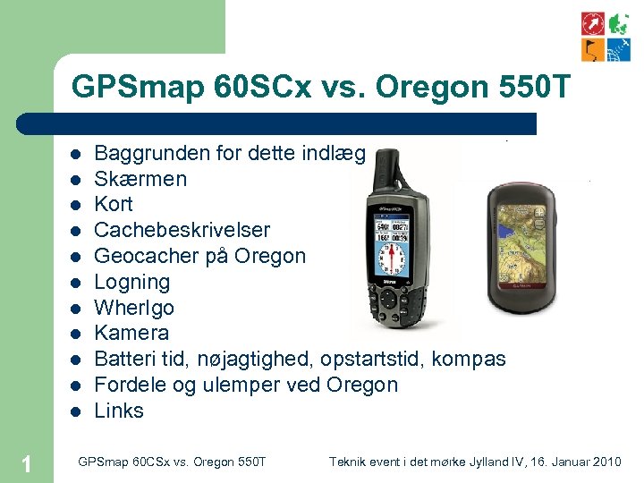 GPSmap 60 SCx vs. Oregon 550 T l l l 1 Baggrunden for dette