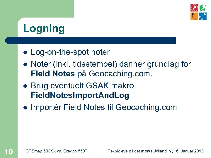 Logning l l 10 Log-on-the-spot noter Noter (inkl. tidsstempel) danner grundlag for Field Notes