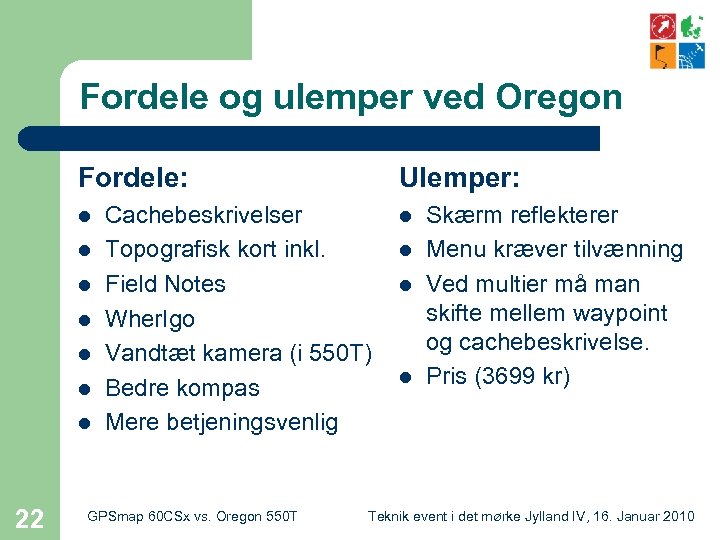 Fordele og ulemper ved Oregon Fordele: l l l l 22 Ulemper: Cachebeskrivelser Topografisk