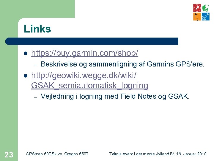 Links l https: //buy. garmin. com/shop/ – l http: //geowiki. wegge. dk/wiki/ GSAK_semiautomatisk_logning –