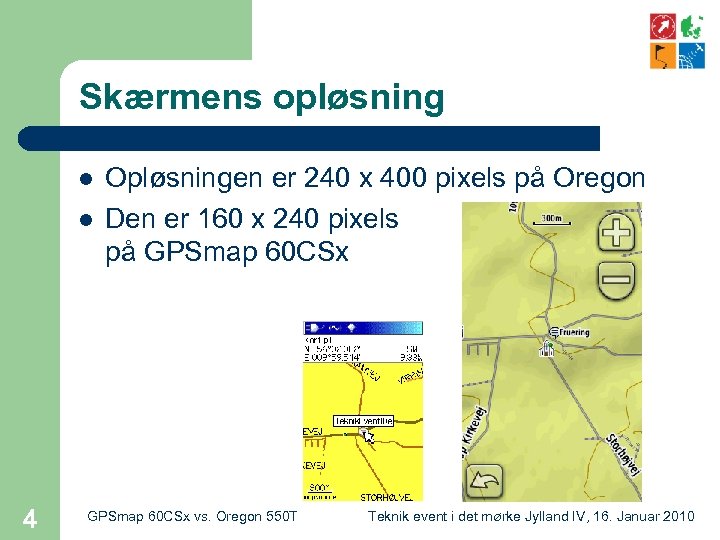 Skærmens opløsning l l 4 Opløsningen er 240 x 400 pixels på Oregon Den