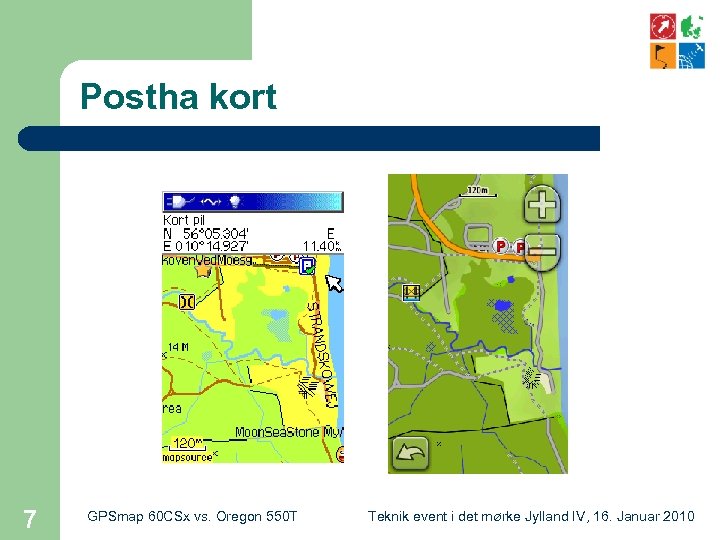 Postha kort 7 GPSmap 60 CSx vs. Oregon 550 T Teknik event i det