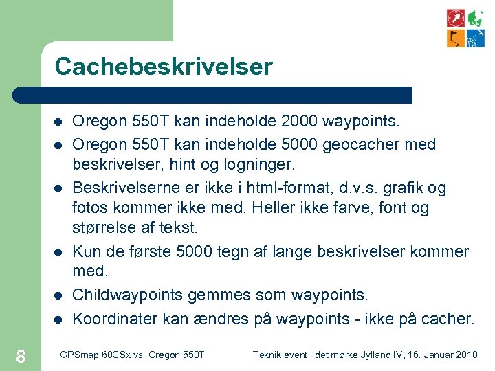 Cachebeskrivelser l l l 8 Oregon 550 T kan indeholde 2000 waypoints. Oregon 550