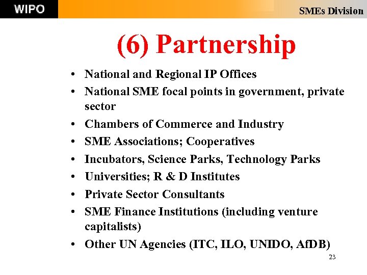 SMEs Division (6) Partnership • National and Regional IP Offices • National SME focal