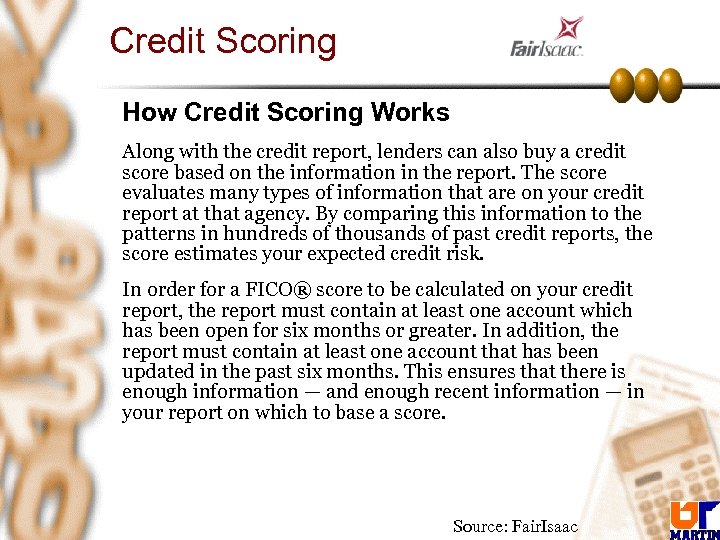 Credit Scoring • How Credit Scoring Works • Along with the credit report, lenders