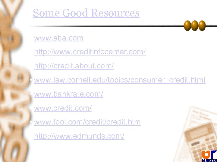 Some Good Resources • www. aba. com • http: //www. creditinfocenter. com/ • http:
