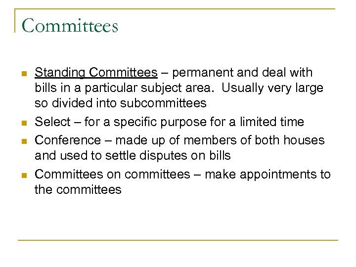 Committees n n Standing Committees – permanent and deal with bills in a particular