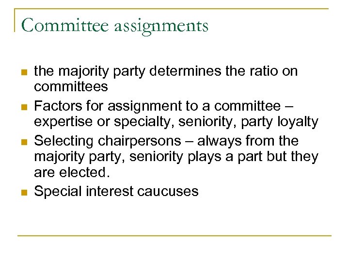 Committee assignments n n the majority party determines the ratio on committees Factors for