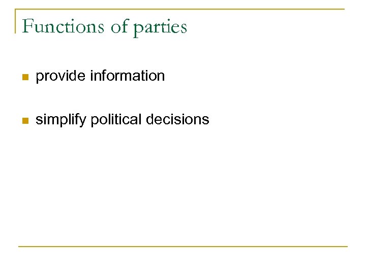 Functions of parties n provide information n simplify political decisions 