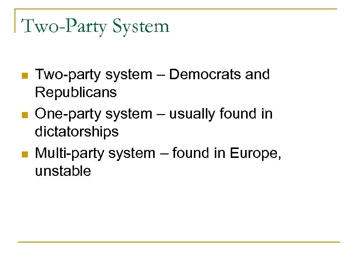 Two-Party System n n n Two-party system – Democrats and Republicans One-party system –