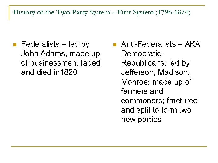 History of the Two-Party System – First System (1796 -1824) n Federalists – led