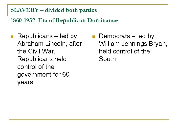 SLAVERY – divided both parties 1860 -1932 Era of Republican Dominance n Republicans –