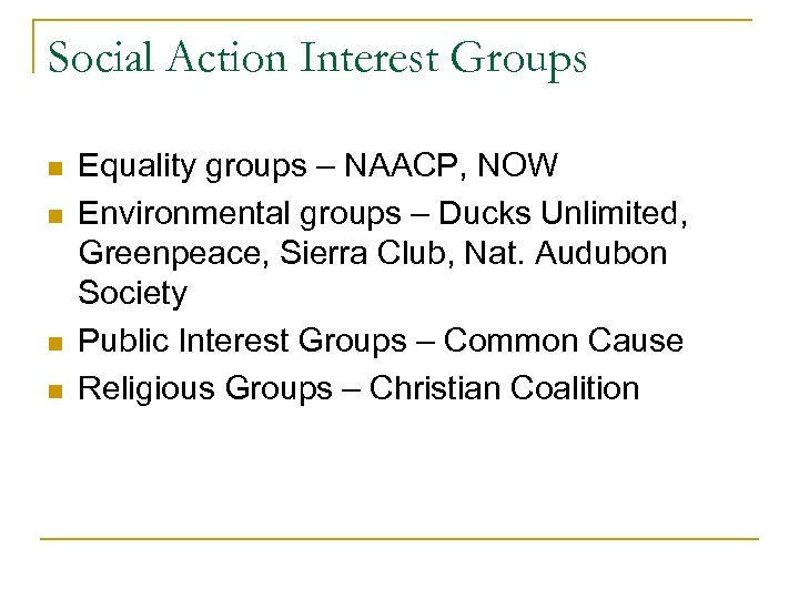 Social Action Interest Groups n n Equality groups – NAACP, NOW Environmental groups –