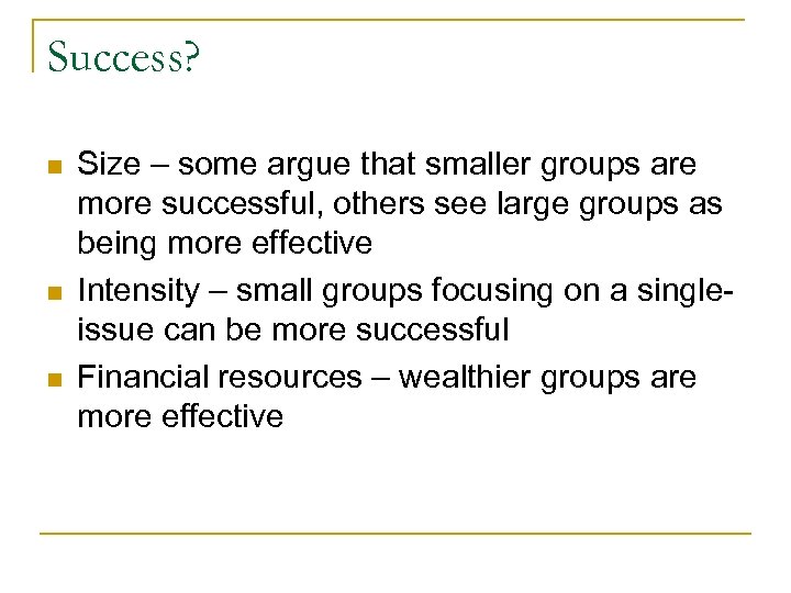 Success? n n n Size – some argue that smaller groups are more successful,