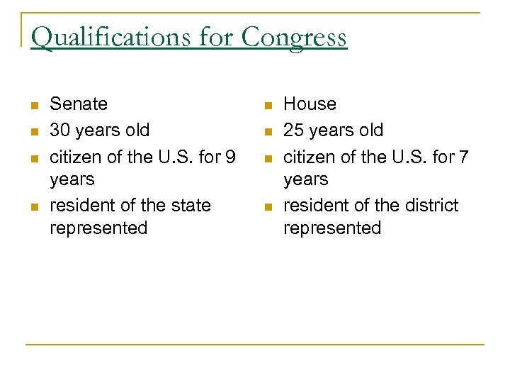 Qualifications for Congress n n Senate 30 years old citizen of the U. S.