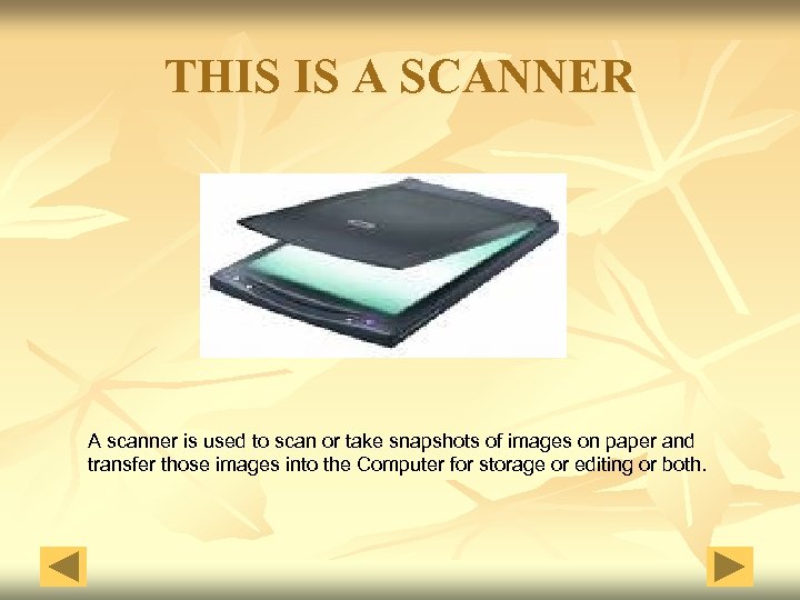 THIS IS A SCANNER A scanner is used to scan or take snapshots of