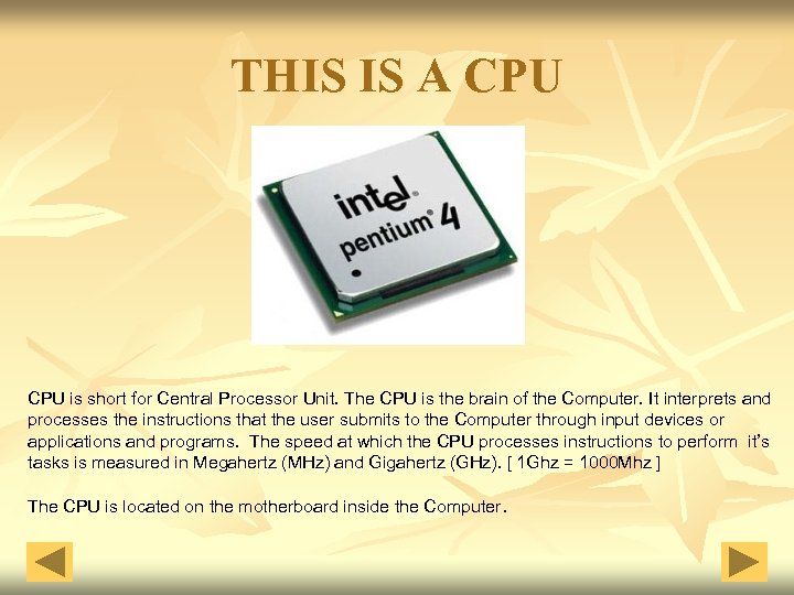 THIS IS A CPU is short for Central Processor Unit. The CPU is the