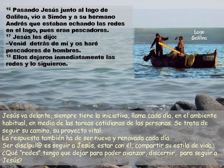 Pasando Jesús junto al lago de Galilea, vio a Simón y a su hermano