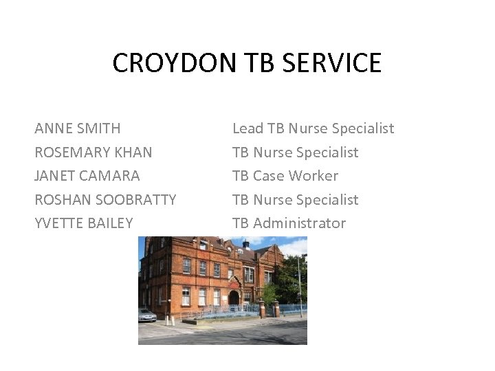 CROYDON TB SERVICE ANNE SMITH ROSEMARY KHAN JANET CAMARA ROSHAN SOOBRATTY YVETTE BAILEY Lead
