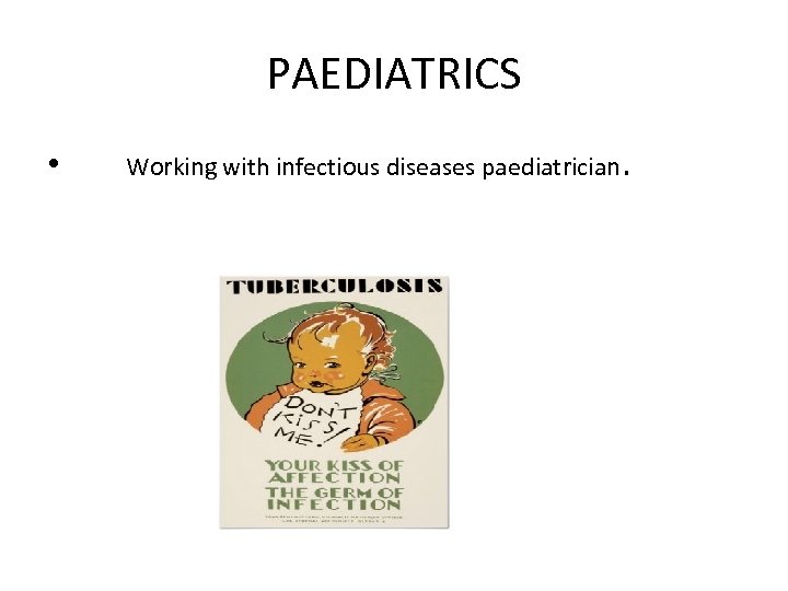 PAEDIATRICS • Working with infectious diseases paediatrician. 