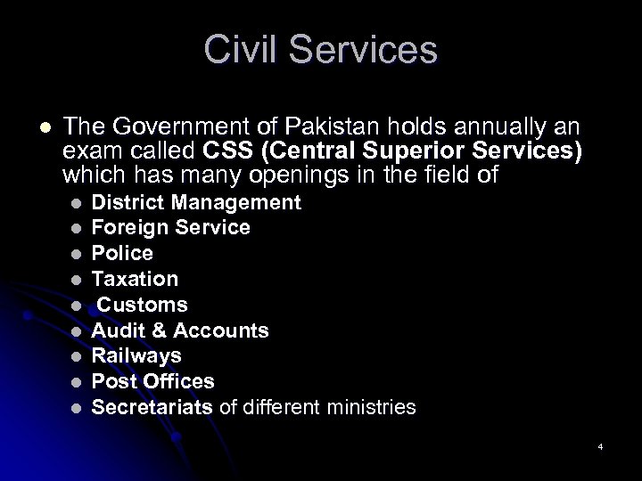 Civil Services l The Government of Pakistan holds annually an exam called CSS (Central