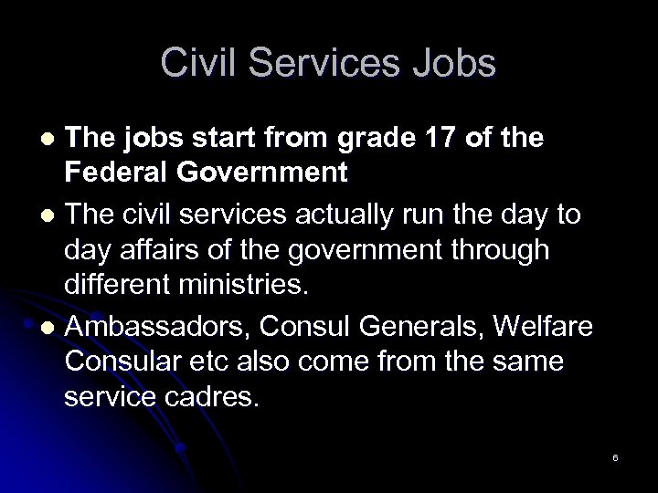 Civil Services Jobs The jobs start from grade 17 of the Federal Government l