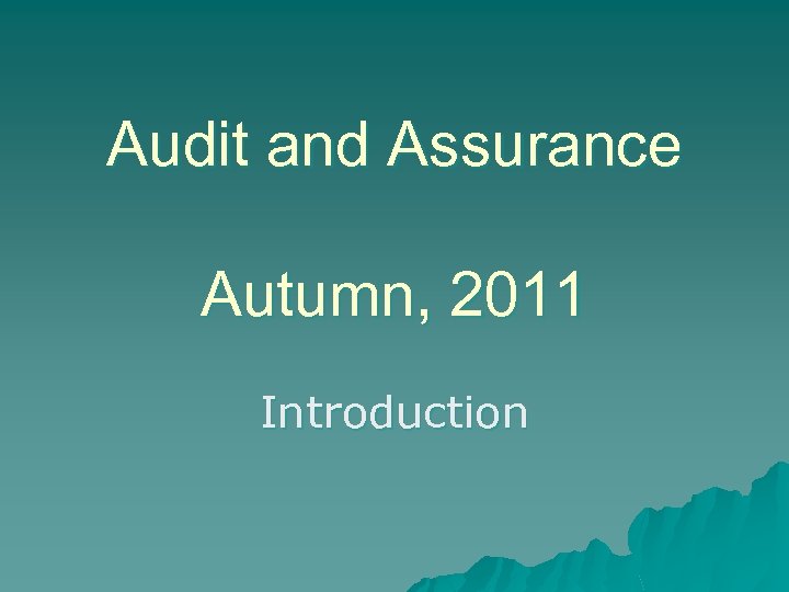 Audit and Assurance Autumn, 2011 Introduction 