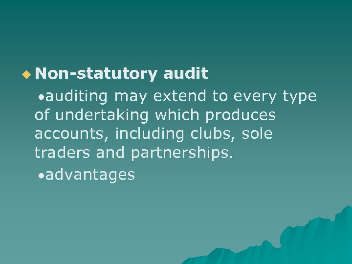 u Non-statutory auditing may extend to every type of undertaking which produces accounts, including