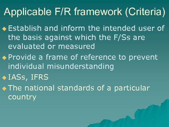 Applicable F/R framework (Criteria) u Establish and inform the intended user of the basis