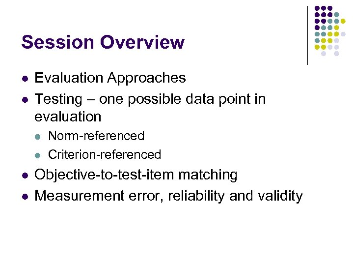 Session Overview l l Evaluation Approaches Testing – one possible data point in evaluation