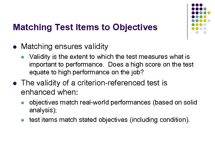 Matching Test Items to Objectives l Matching ensures validity l l Validity is the