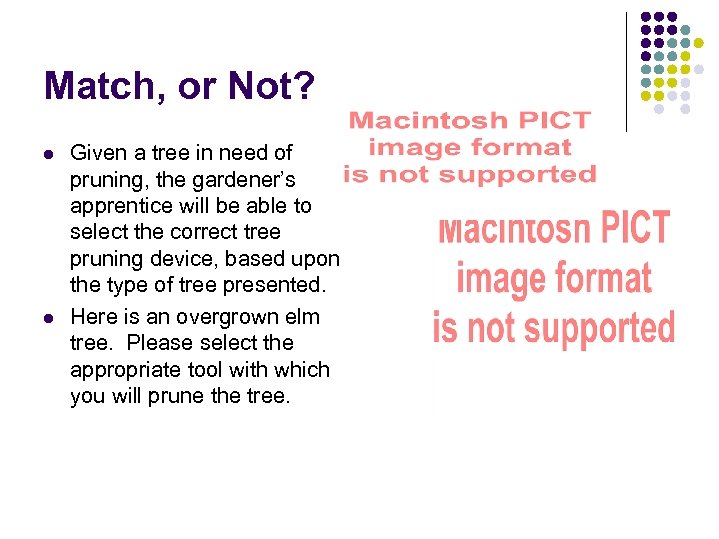 Match, or Not? l l Given a tree in need of pruning, the gardener’s