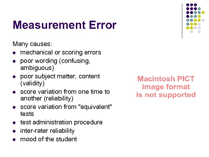 Measurement Error Many causes: l mechanical or scoring errors l poor wording (confusing, ambiguous)