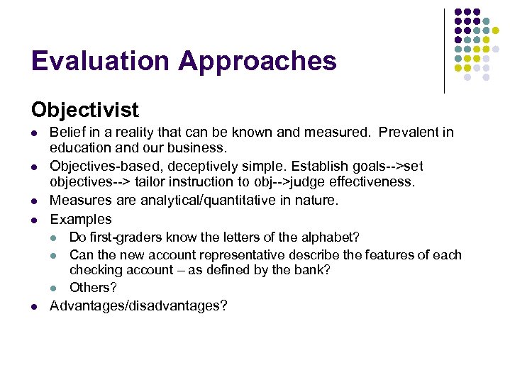 Evaluation Approaches Objectivist l l Belief in a reality that can be known and