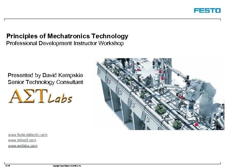 Principles of Mechatronics Technology Professional Development Instructor Workshop Presented by David Kempskie Senior Technology