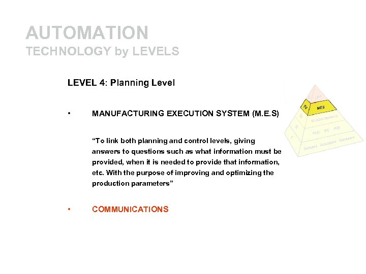 AUTOMATION TECHNOLOGY by LEVELS LEVEL 4: Planning Level • MANUFACTURING EXECUTION SYSTEM (M. E.