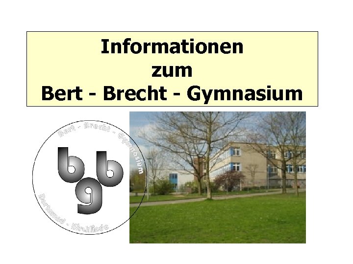 Informationen zum Bert - Brecht - Gymnasium 